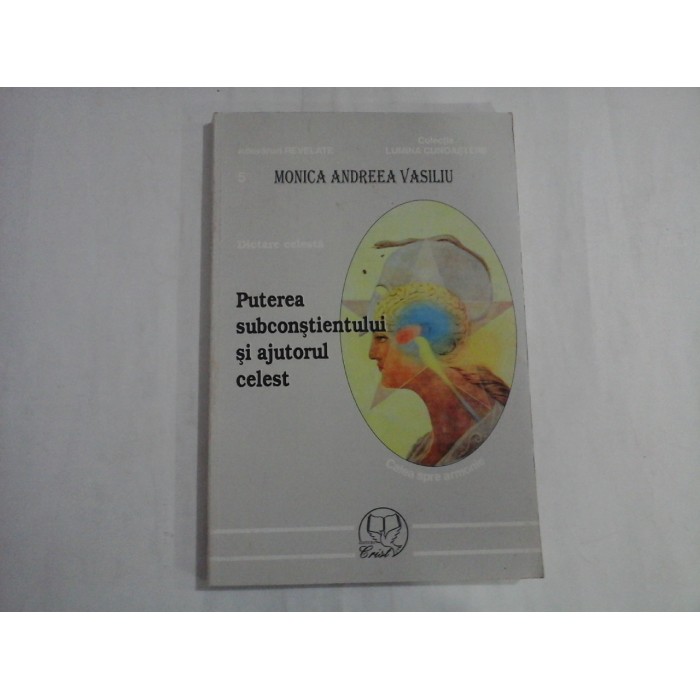 PUTEREA SUBCONSTIENTULUI SI AJUTORUL CELEST - MONICA ANDREEA VASILIU PUTEREA SUBCONSTIENTULUI SI AJUTORUL CELEST - MONICA ANDREEA VASILIU